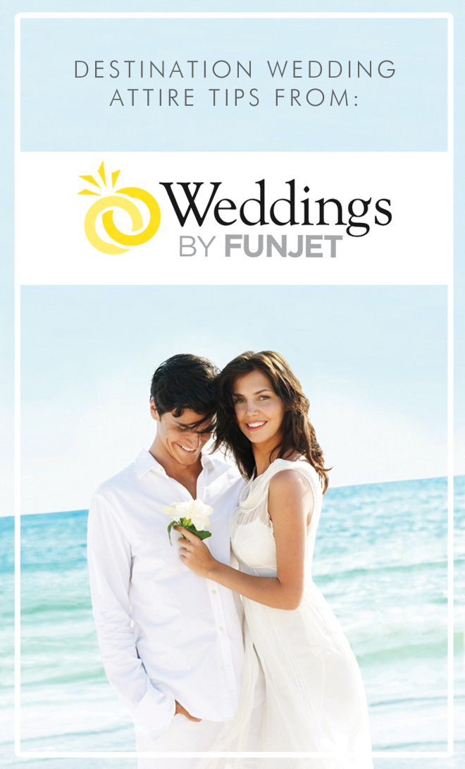Destination Wedding Attire Tips From Weddings by FunJet