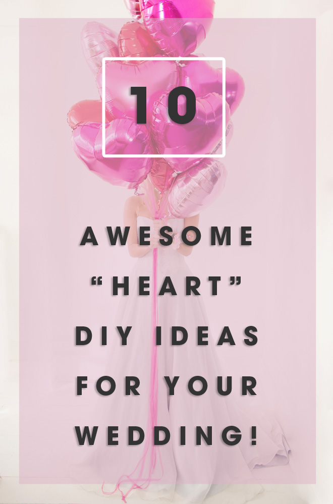 10 awesome "heart" diy ideas for your wedding