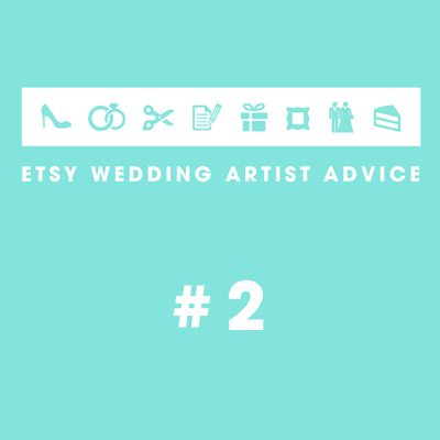 Etsy Wedding Artist Advice #2