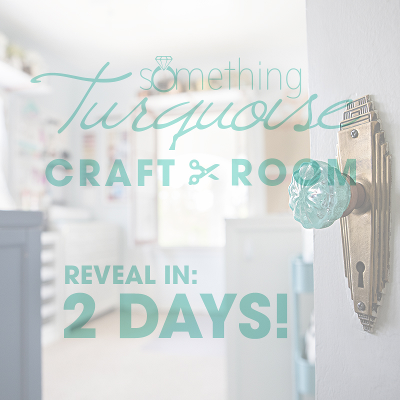 Something Turquoise Craft Room Reveal Happens in 2 Days!