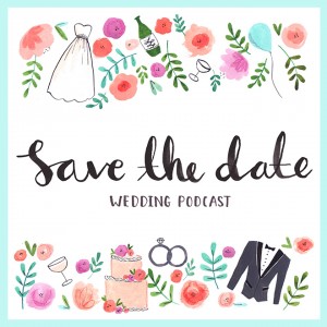 You must listen to Save the Date Wedding Podcast - it's amazing!