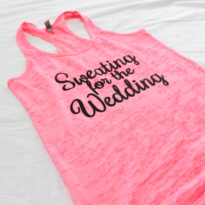Sweating for the wedding tank, awesome bride-to-be gift!