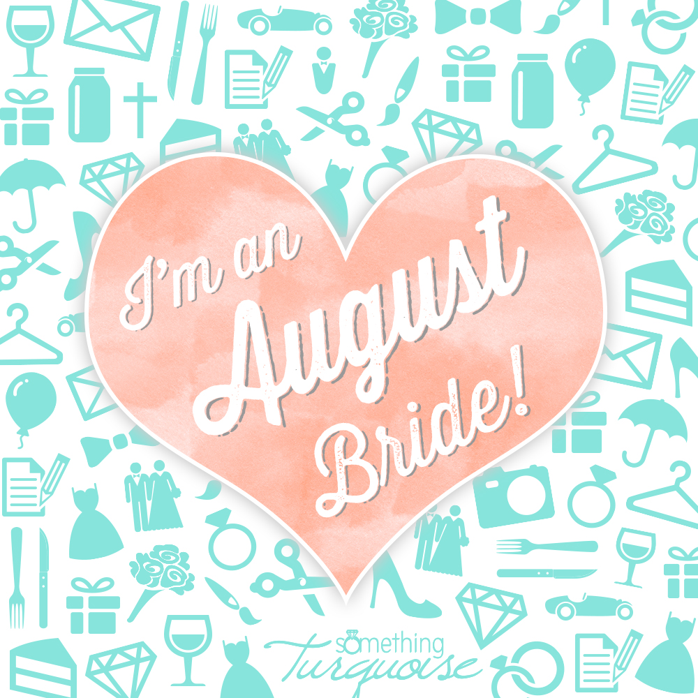 I'm an August bride!