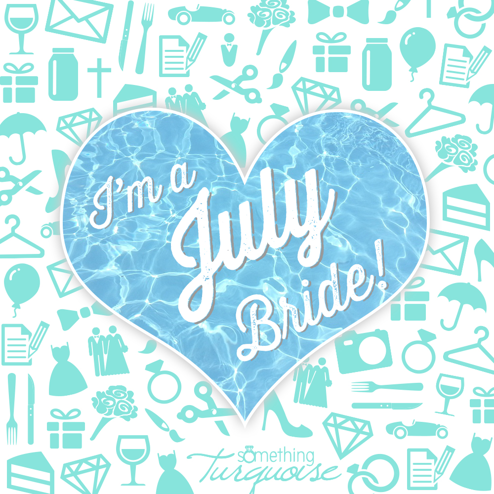 I'm a July bride!