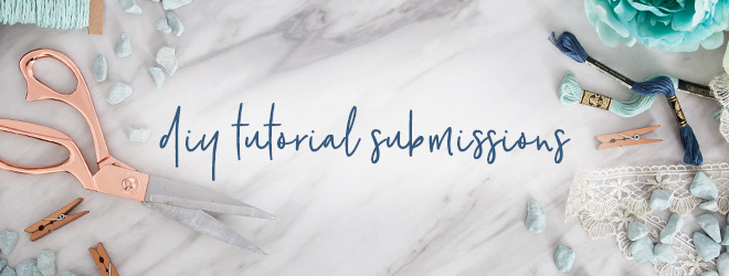 We're now accepting DIY tutorial submissions!