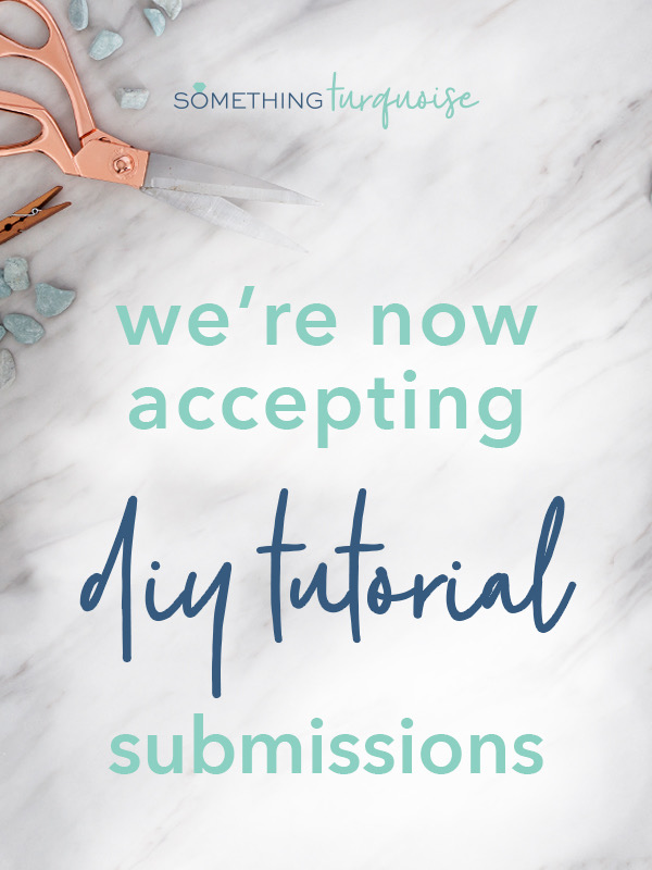 We're now accepting DIY tutorial submissions!